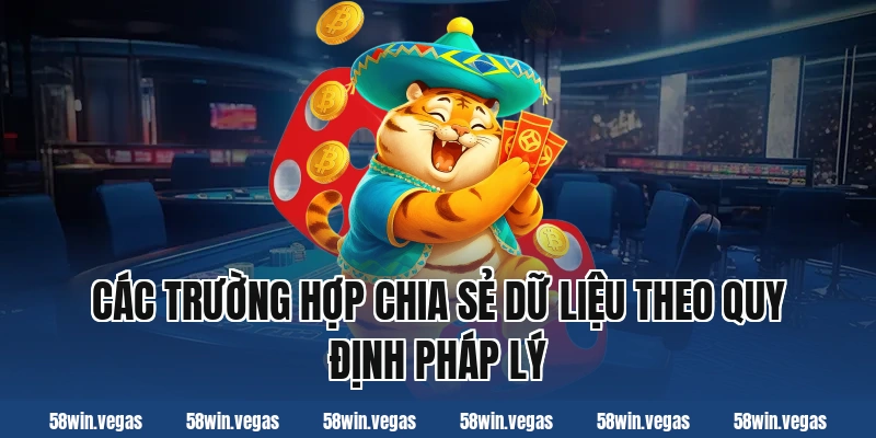 Các trường hợp chia sẻ dữ liệu theo quy định pháp lý