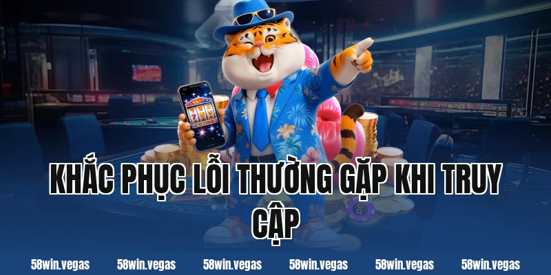 Khắc phục lỗi thường gặp khi truy cập