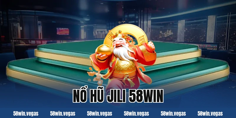 Nổ hũ JILI 58Win – Game quay thưởng phổ biến hiện nay