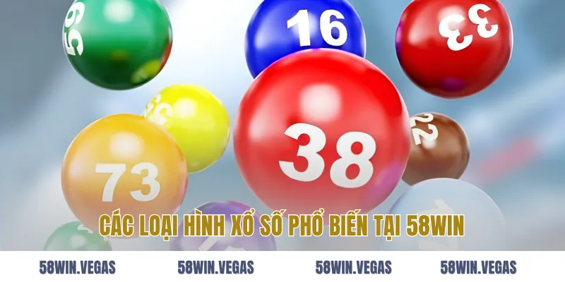 Các loại hình xổ số phổ biến tại 58win