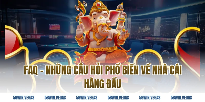 FAQ – Những câu hỏi phổ biến về nhà cái hàng đầu 
